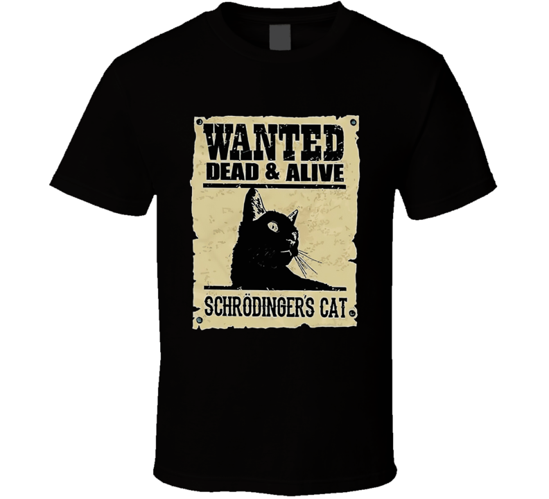 Wanted Dead Or Alive Schrodinger's Cat T Shirt