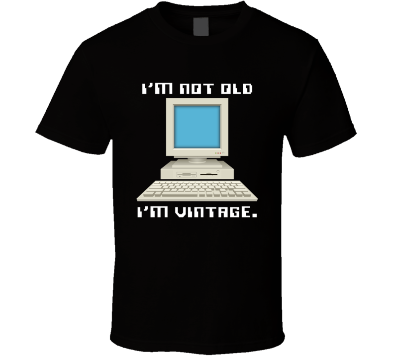 I'm Not Old I'm Vintage Retro Desktop Computer T Shirt
