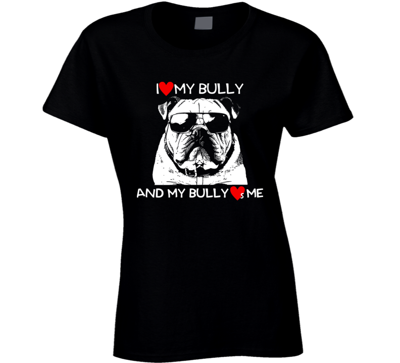 I Love My Bully Bulldog Dog Lover Funny Ladies T Shirt
