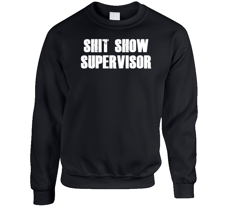 Shit Show Supervisor Crewneck Sweatshirt