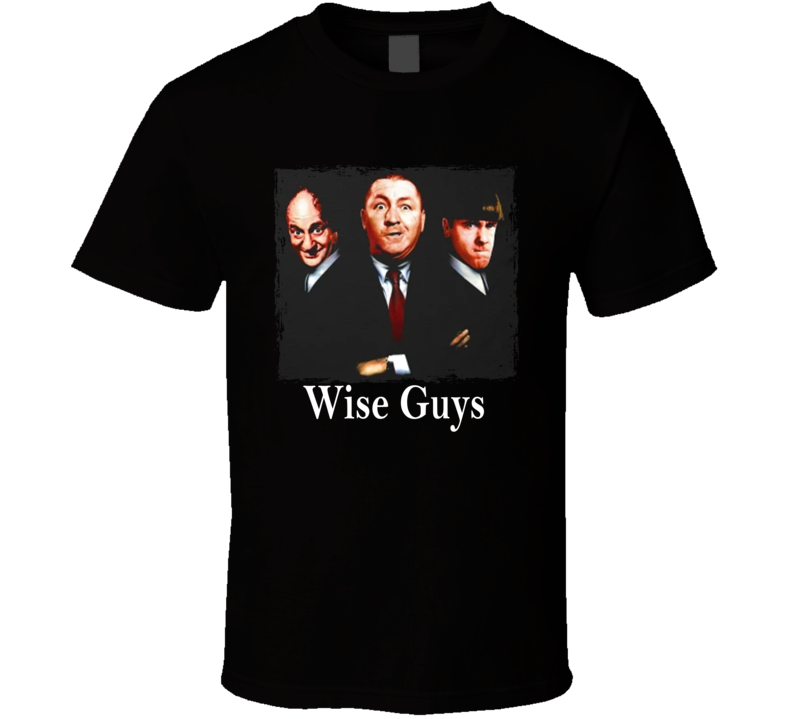 Three Stooges Wise Guys Parody T Shirt