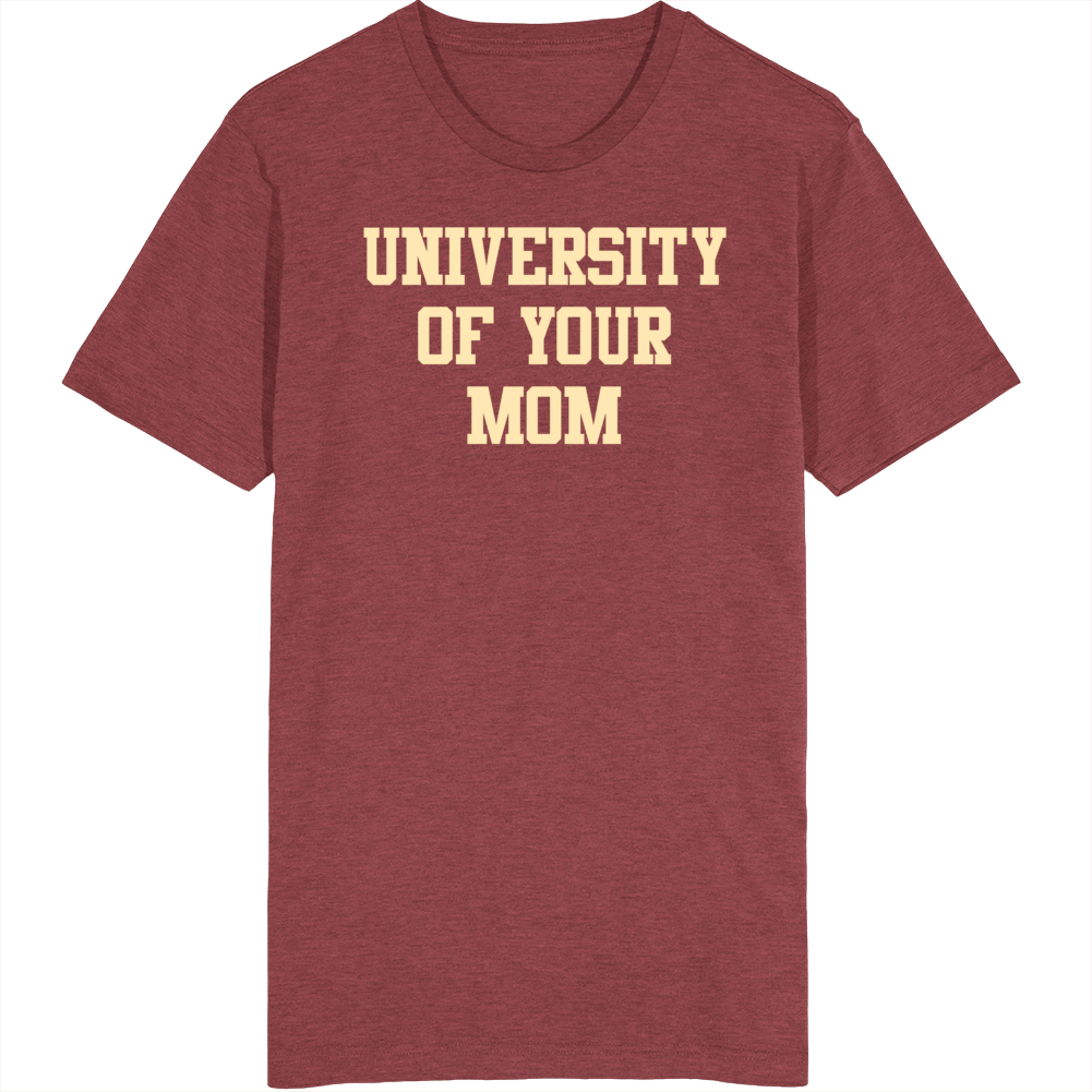 University Of Your Mom T Shirt