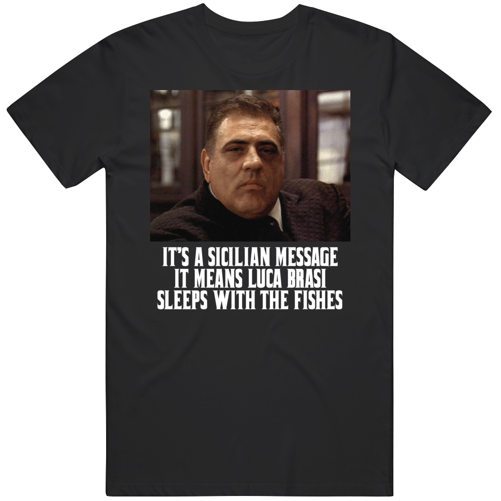 Luca Brasi Sleeps With The Fishes Sicilian Message Godfather T Shirt