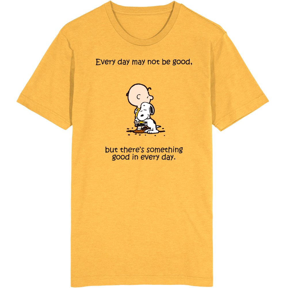 Every Day May Not Be Good But There's Something Good In Every Day Peanuts T Shirt