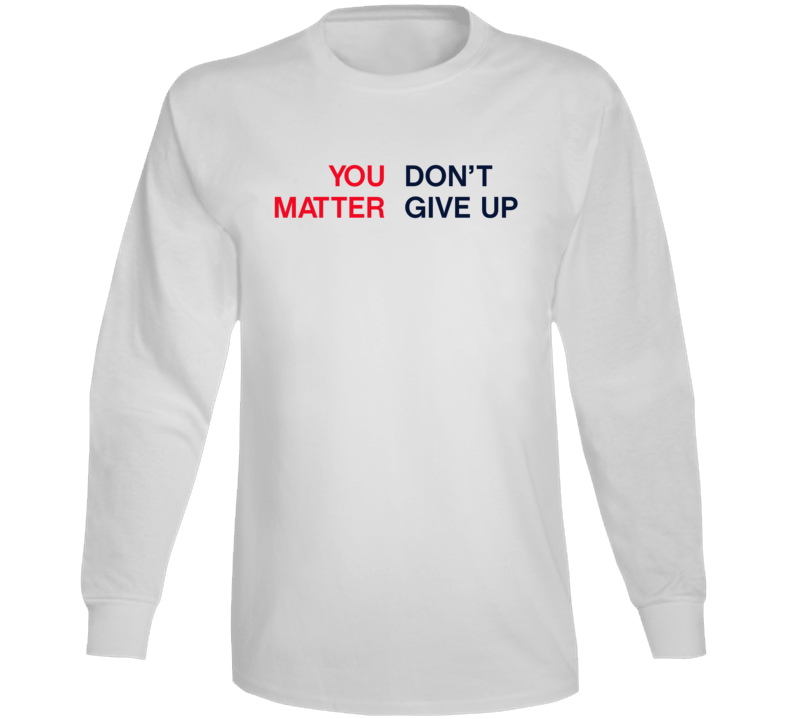 You Matter Don't Give Up Long Sleeve T Shirt