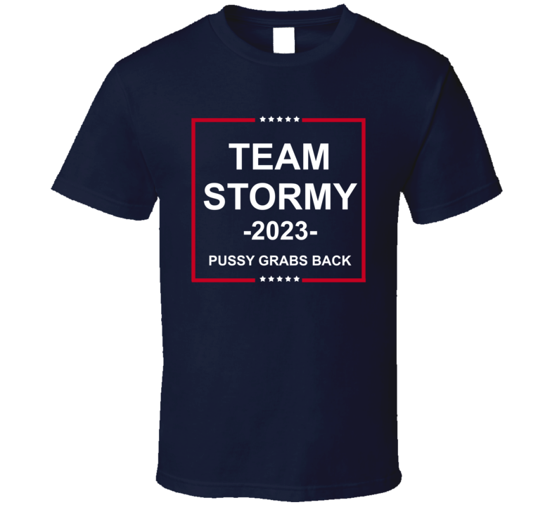 Team Stormy 2023 Pussy Grabs Back Stormy Daniels Supporter T Shirt