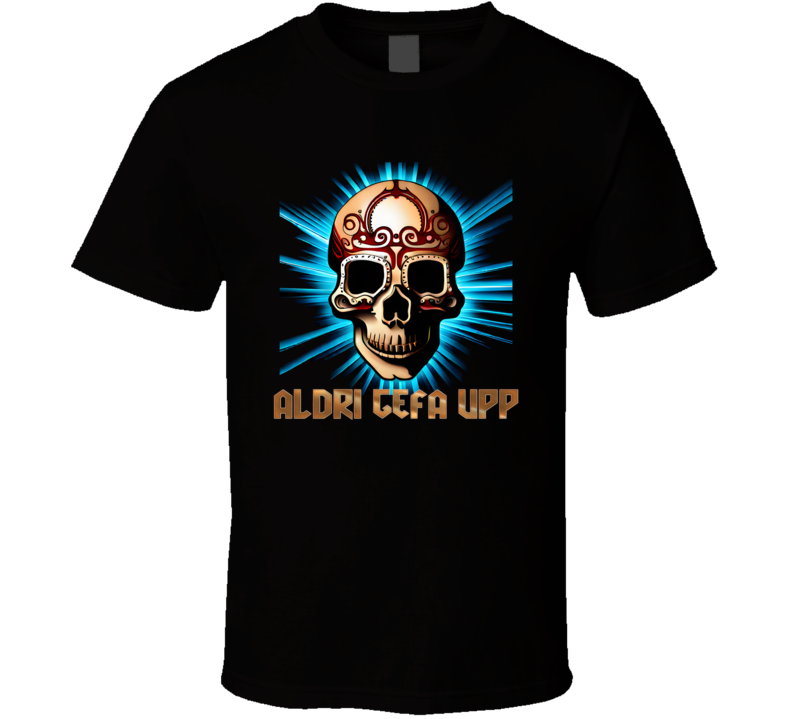 Aldri Gefa Upp Old Norse Never Give Up Skull Viking T Shirt