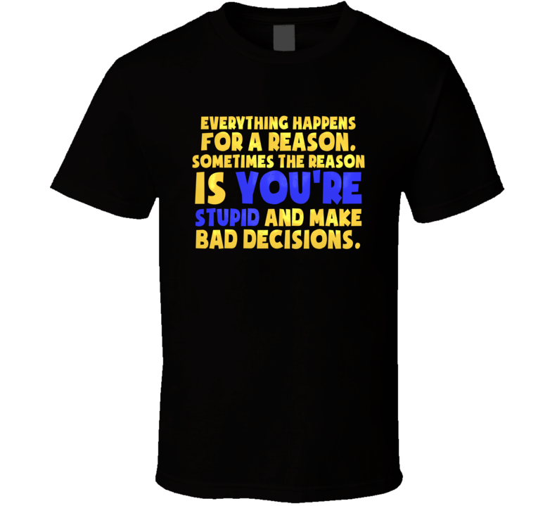 Bad Decisions Funny Stupid T Shirt