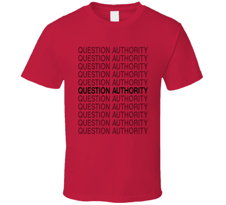 Question Authority T Shirt