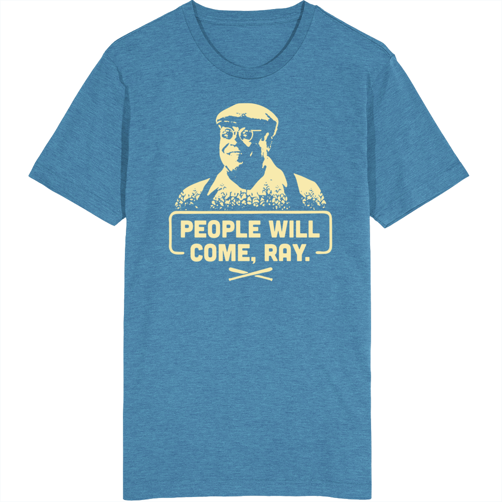People Will Come Ray Field Of Dreams Movie Fan T Shirt