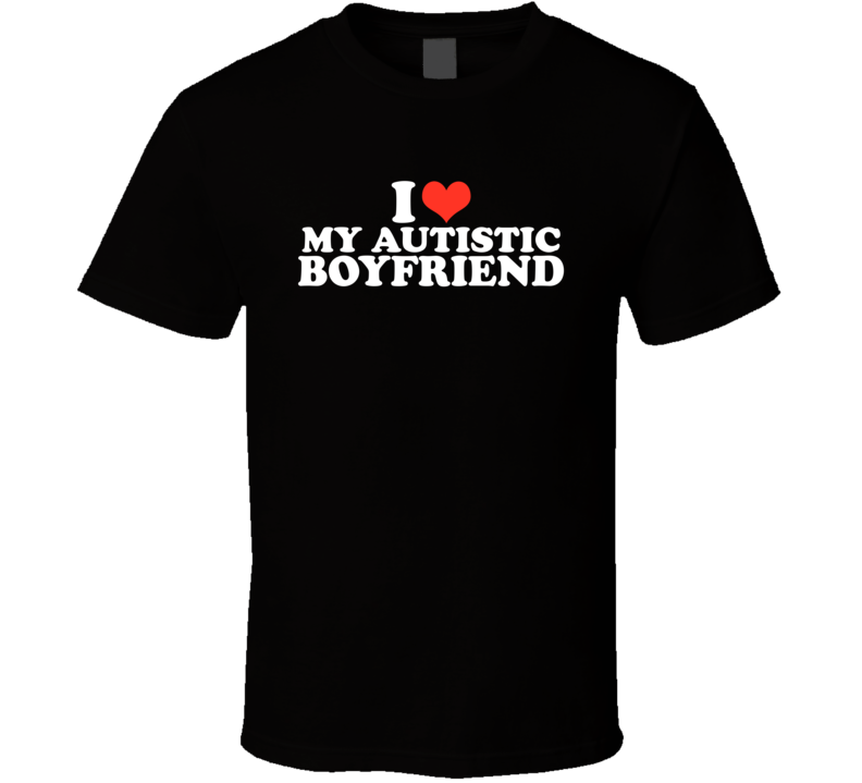 I Love Heart My Autistic Boyfriend T Shirt