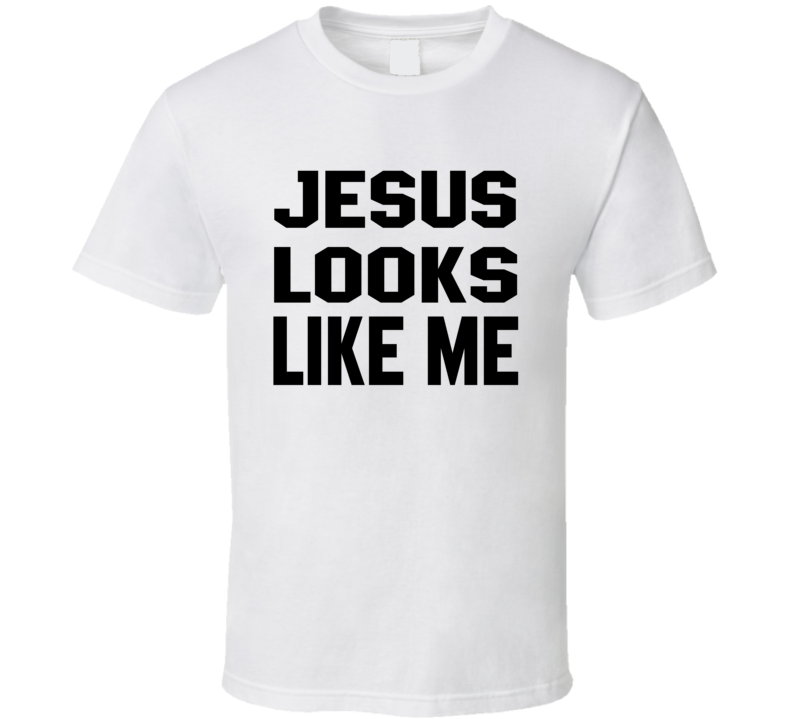 Jesus Looks Like Me T Shirt