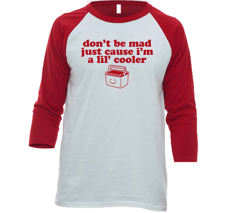 Don't Be Mad Just Cause I'm A Little Cooler Raglan T Shirt