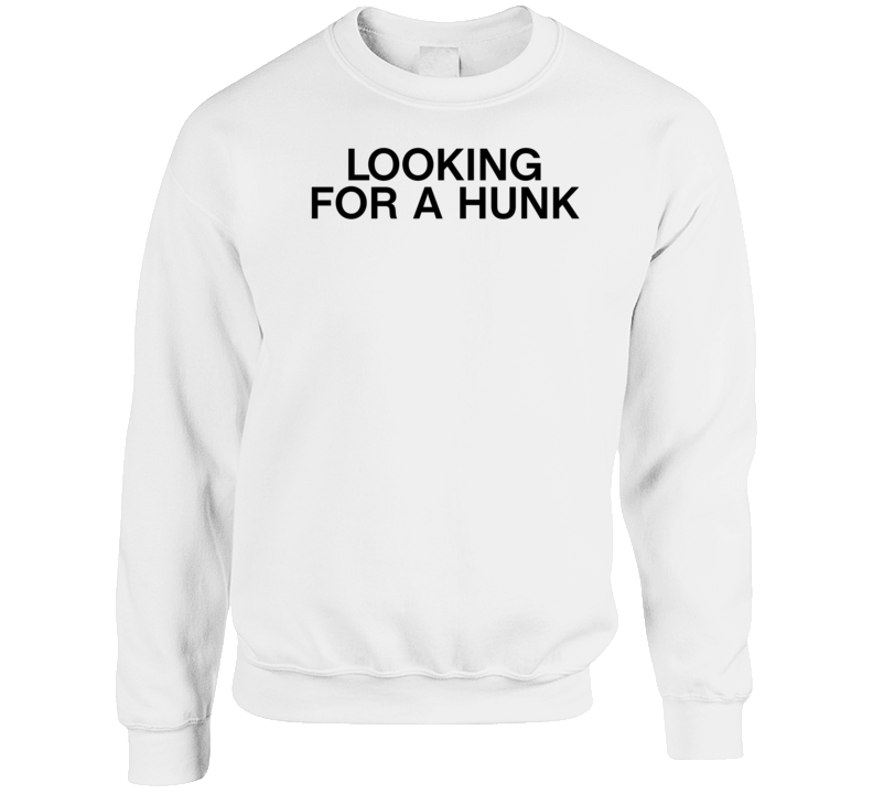 Looking For A Hunk Crewneck Sweatshirt
