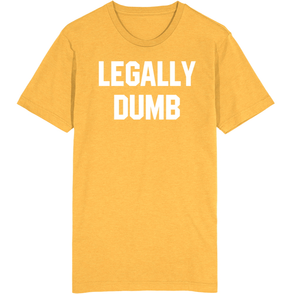 Legally Dumb Funny T Shirt