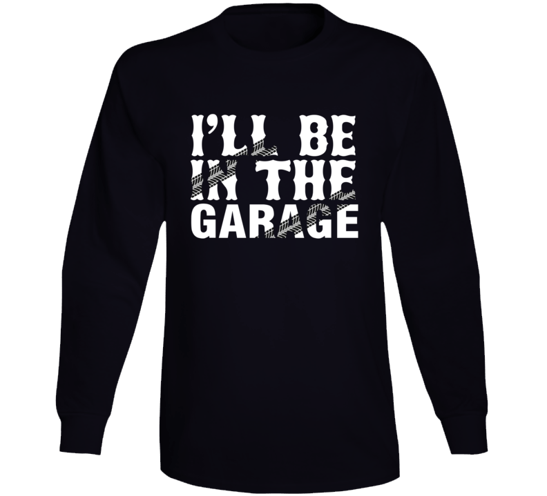 I'll Be In The Garage Tire Treads Long Sleeve T Shirt