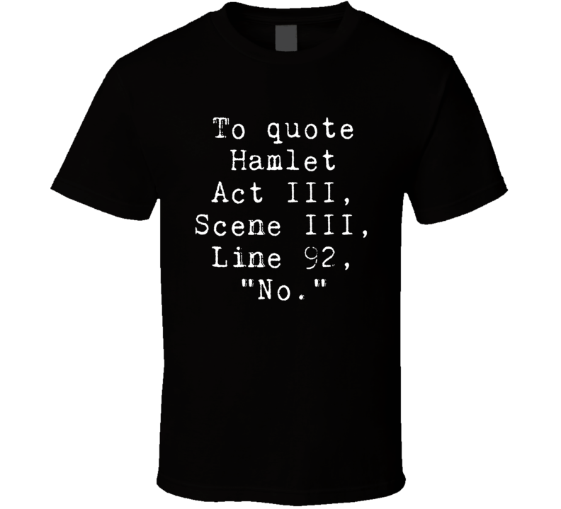 To Quote Hamlet No T Shirt