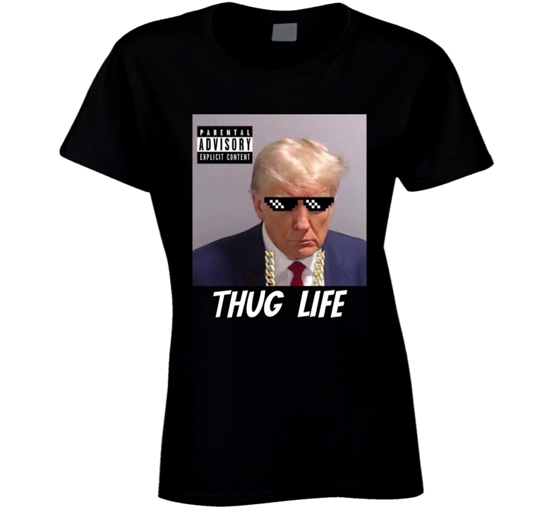 President Donald Trump Thug Life Parody Mugshot Ladies T Shirt