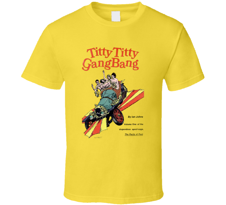 Titty Titty Gang Bang T Shirt