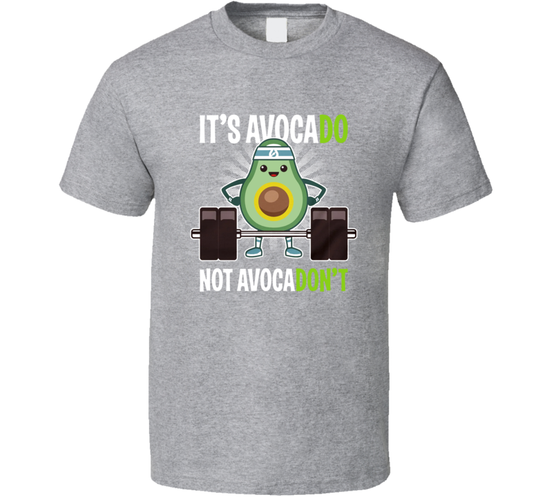 It's Avocado Not Avocadon't Workout T Shirt