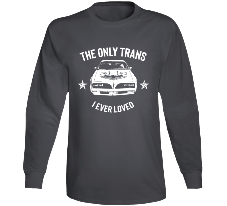 The Only Trans I Ever  Loved Muscle Car Parody Long Sleeve T Shirt