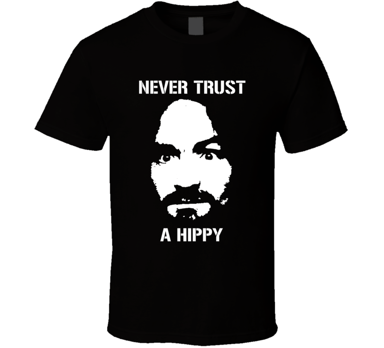 Never Trust A Hippy Charles Manson T Shirt