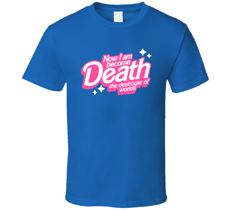 Now I Am Become Death Barbie Oppenheimer Parody T Shirt