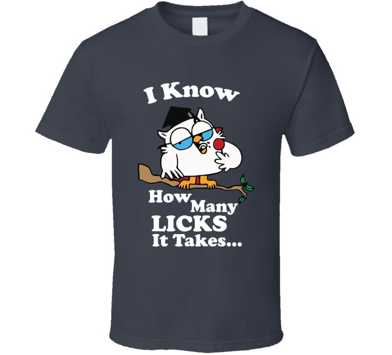 I Know How Many Licks It Takes Tootsie Roll Owl Funny T Shirt