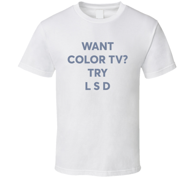 Want Color Tv Try Lsd Retro Slogan T Shirt