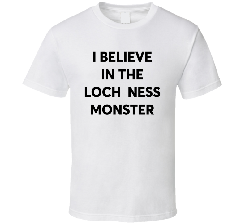 I Believe In The Loch Ness Monster T Shirt