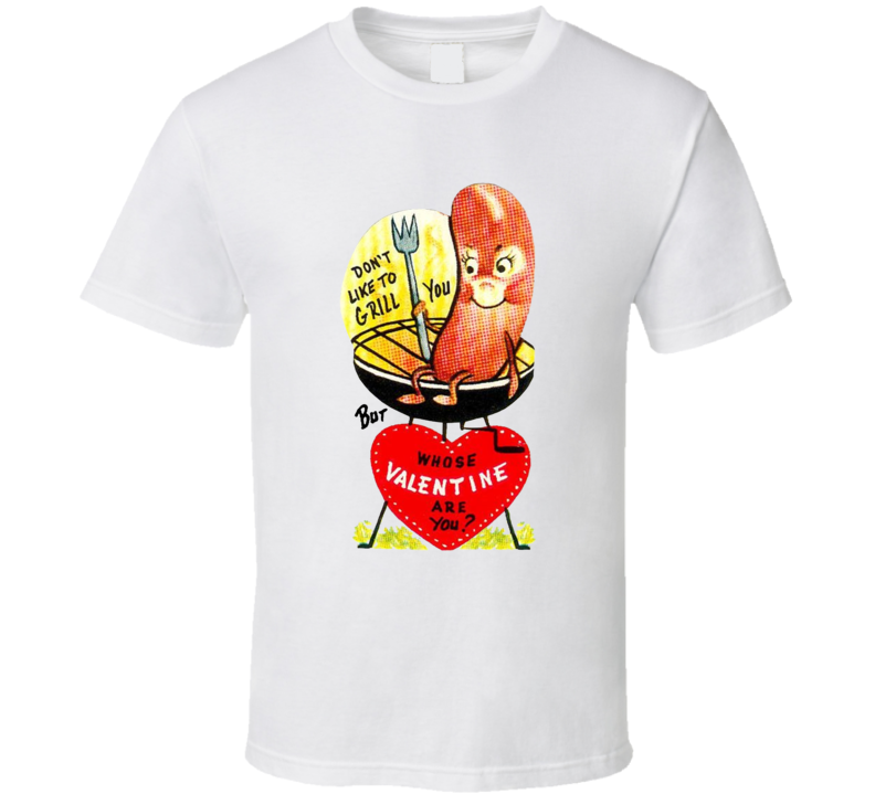 Don't Like To Grill You Valentine's Day T Shirt