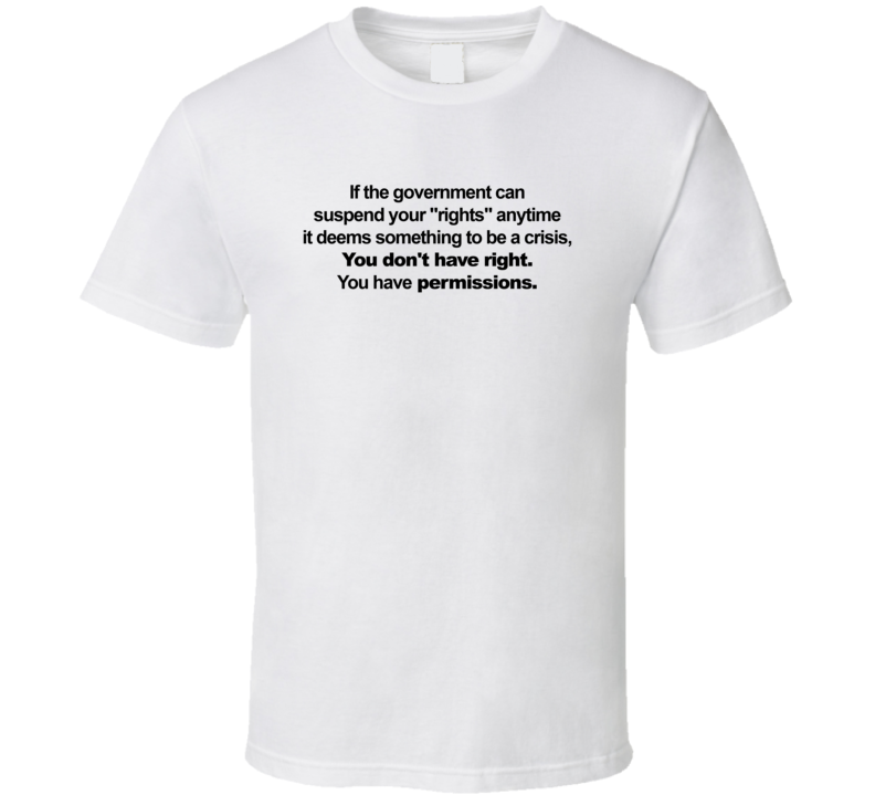 You Don't Have Rights You Have Permissions T Shirt