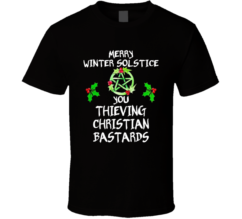 Merry Winter Solstice You Thieving Christian Bastards T Shirt