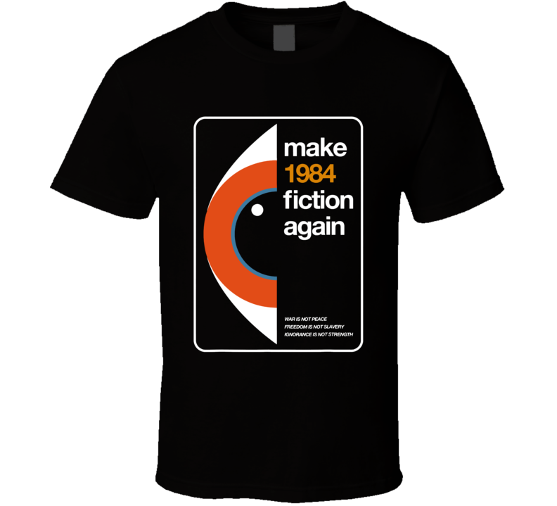 Make 1984 Fiction Again T Shirt
