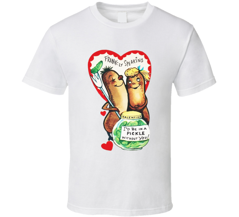 I'd Be In A Pickle Without Your Retro Valentine's Day Card T Shirt
