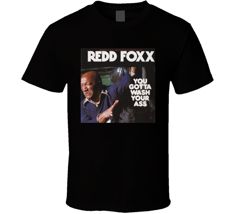 Redd Foxx You Gotta Wash Funny Stand Up T Shirt