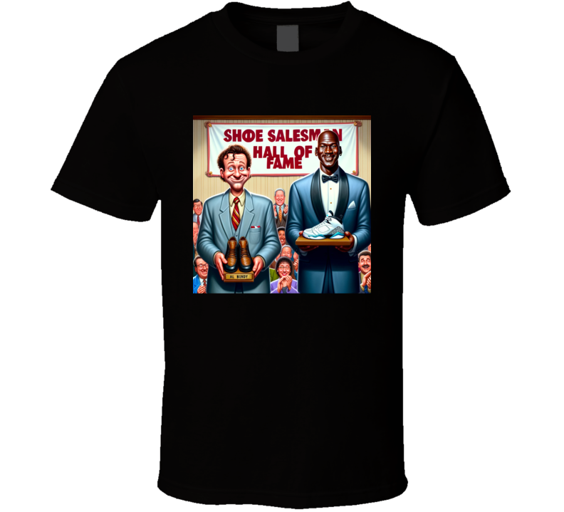 Shoe Salesman Hall Of Fame Bundy Jordan Parody Funny T Shirt