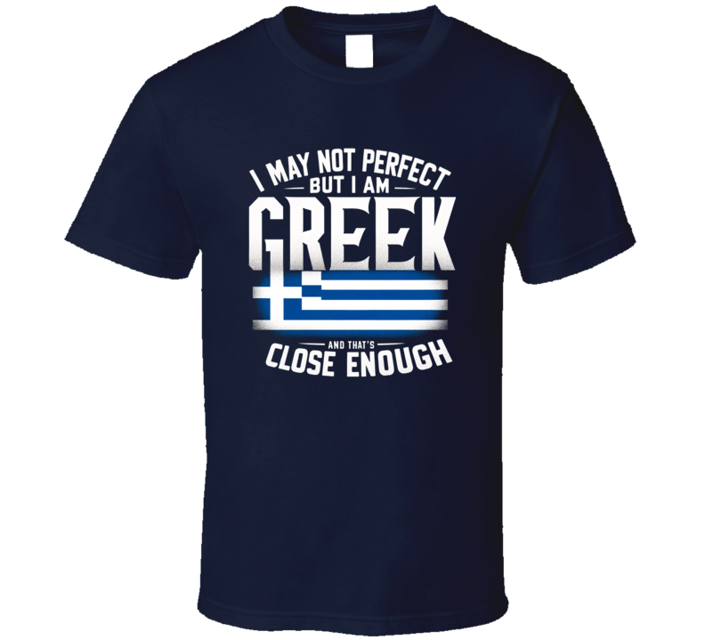I May Not Be Perfect But I Am Greek Funny Pride T Shirt