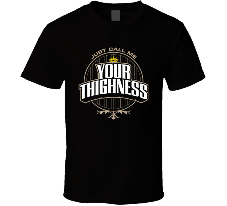 Just Call Me Your Thighness Workout T Shirt
