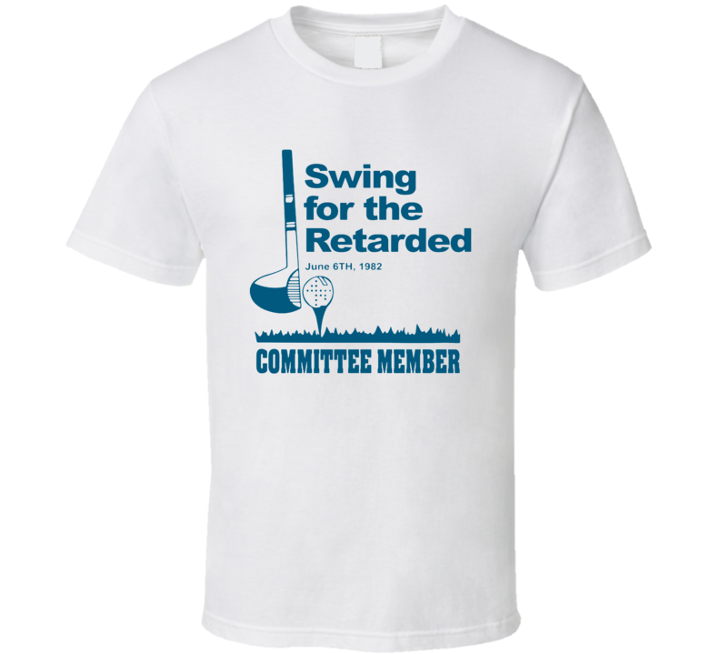 Swing For The Retarded Committee Member Golf T Shirt