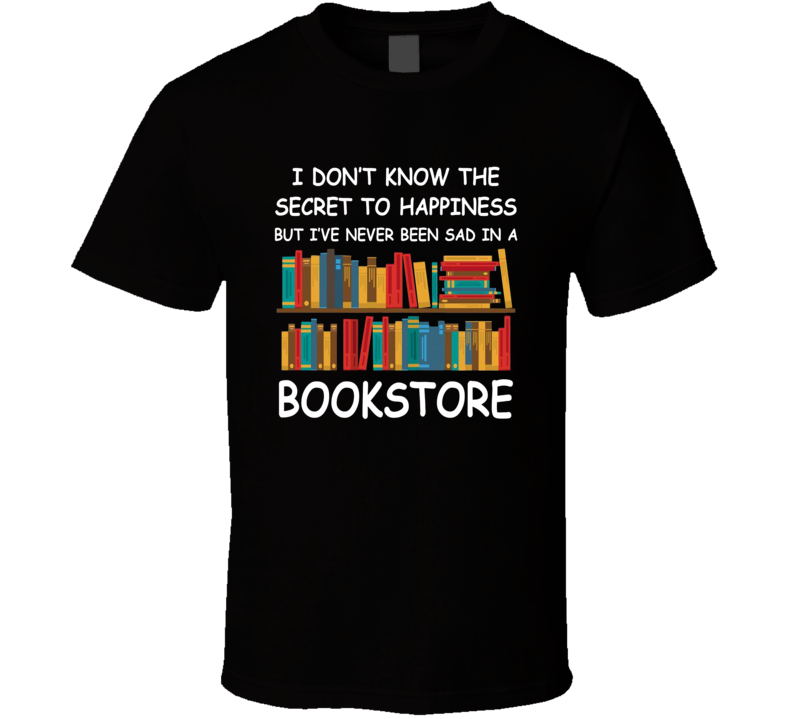 I've Never Been Sad In A Bookstore T Shirt