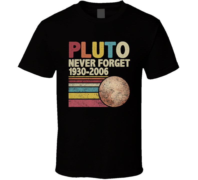 Pluto Never Forget 1930 - 2006 T Shirt
