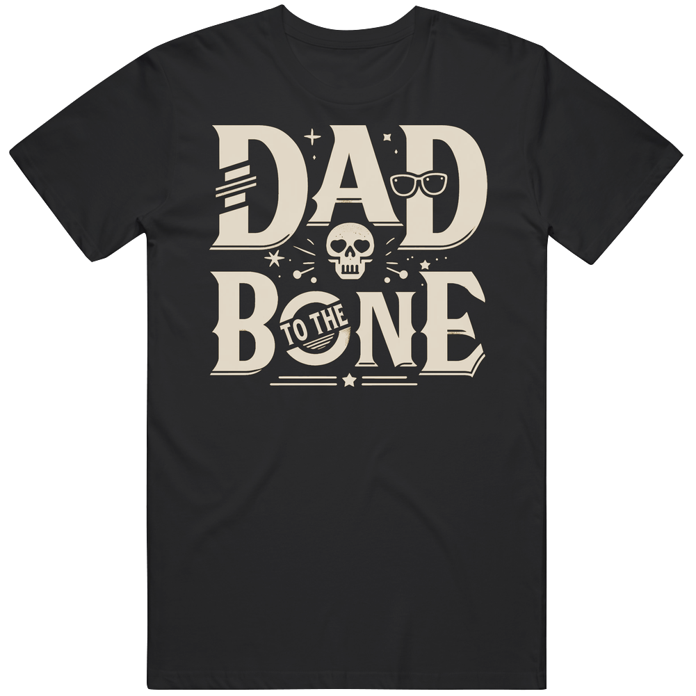 Dad To The Bone Funny Father's Day T Shirt
