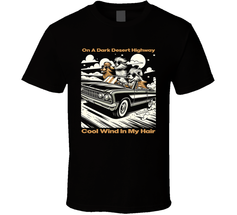 On A Dark Desert Highway Cool Wind In My Hair Dogs Car Roadtrip Lyrics T Shirt