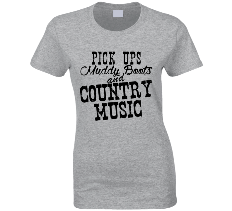 Pick Ups Muddy Boots & Country Music Fan T Shirt