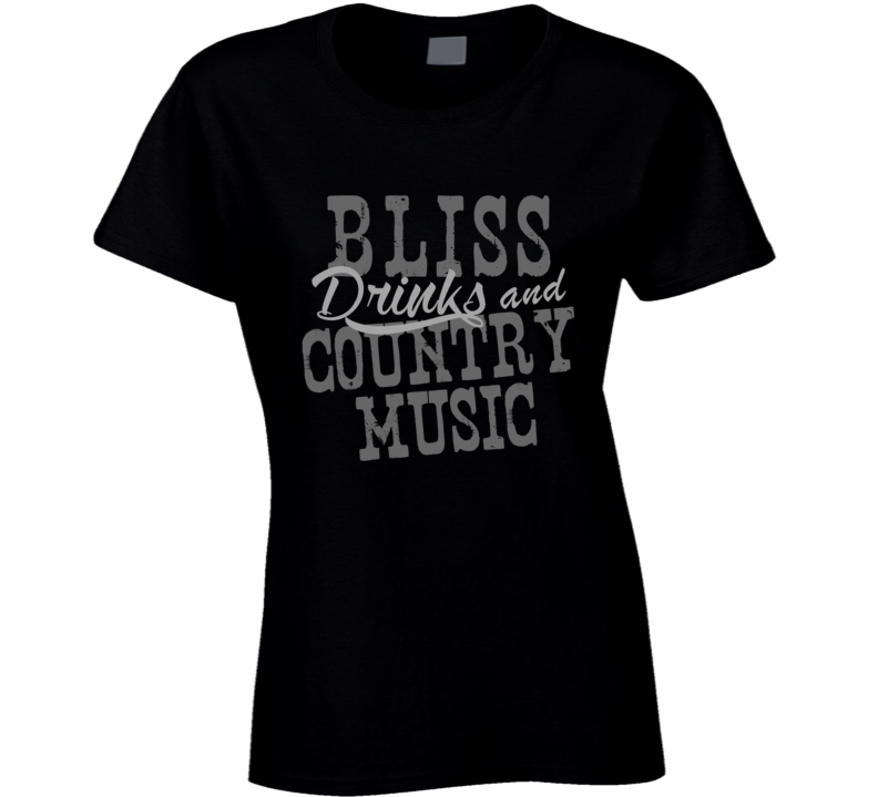 Bliss Drinks & Country Music Fan T Shirt