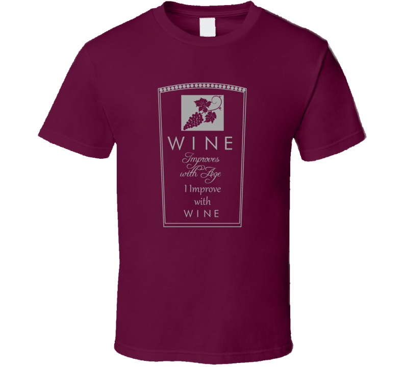 Wine Improves With Age Alcohol Spirits Red White Funny Fan T Shirt