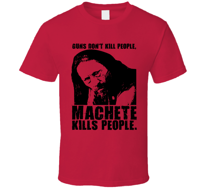 Guns Dont Kill People Machete Kills People T Shirt