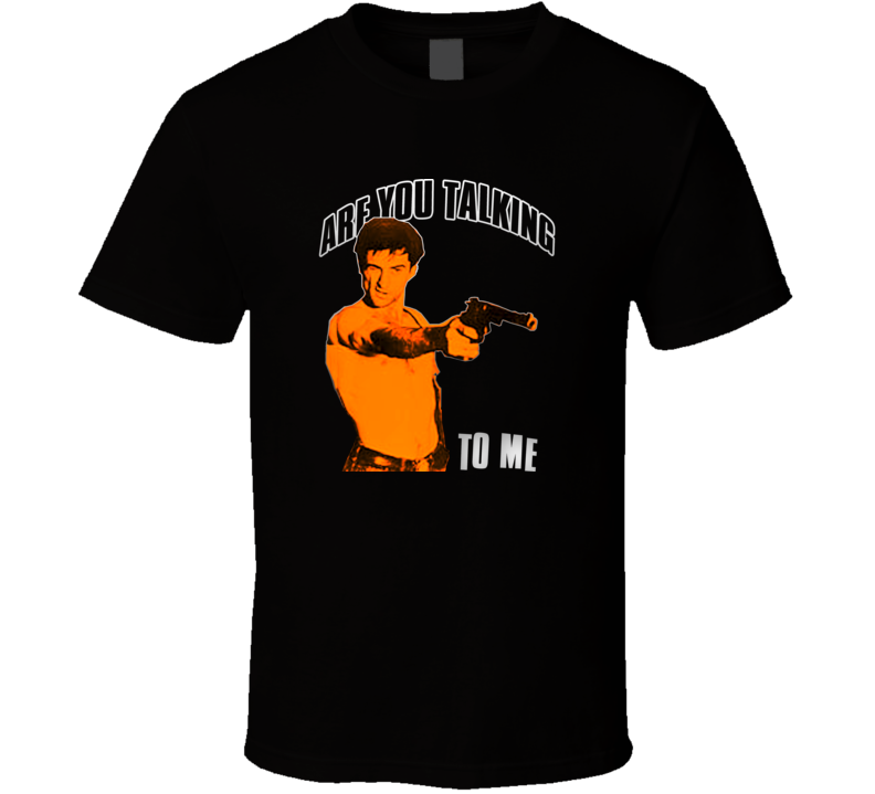 Are You Talking To Me Taxi Driver Scorsese DeNiro Movie Fan T Shirt