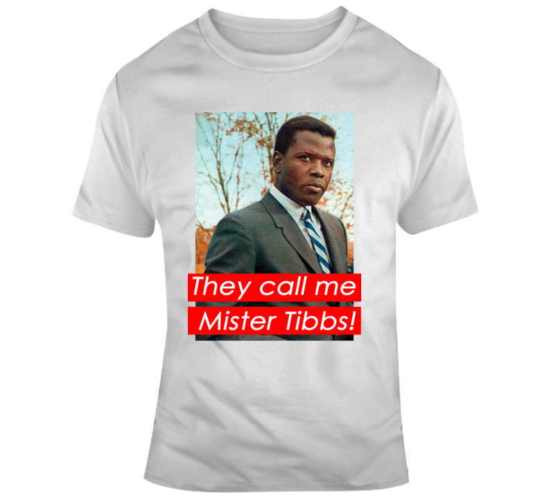 They Call Me Mister Tibbs Heat Of The Night Classic Sidney Poitier Parody Fan T Shirt